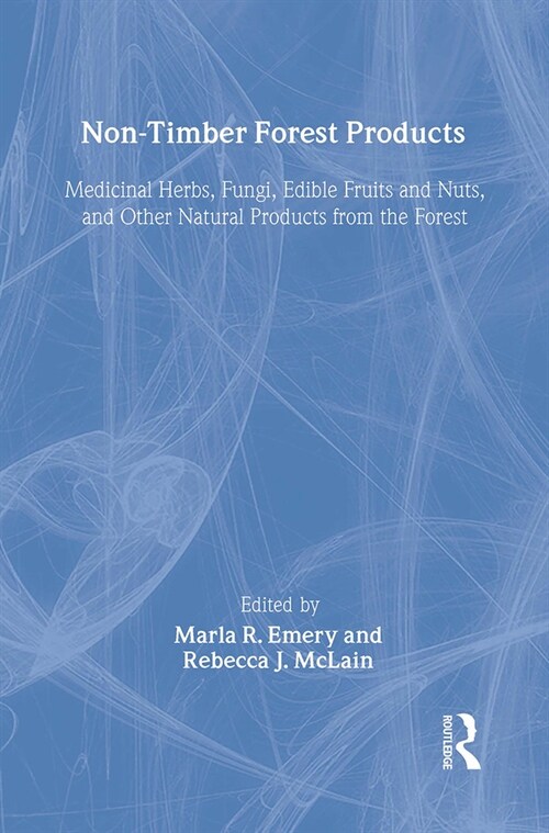 Non-Timber Forest Products: Medicinal Herbs, Fungi, Edible Fruits and Nuts, and Other Natural Products from the Forest (Hardcover)