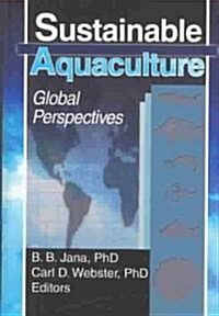 Sustainable Aquaculture: Global Perspectives (Hardcover)
