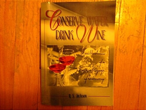 Conserve Water, Drink Wine : Recollections of a Vinous Voyage of Discovery (Paperback)