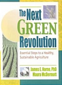 The Next Green Revolution: Essential Steps to a Healthy, Sustainable Agriculture (Paperback)