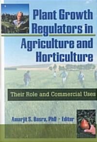 Plant Growth Regulators in Agriculture and Horticulture (Hardcover)