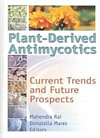 Plant-Derived Antimycotics : Current Trends and Future Prospects (Hardcover)