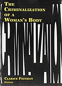 The Criminalization of a Womans Body (Paperback)