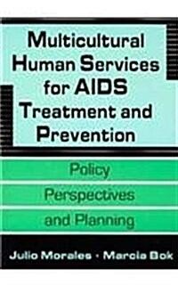 Multicultural Human Services for AIDS Treatment and Prevention: Policy, Perspectives, and Planning (Paperback)