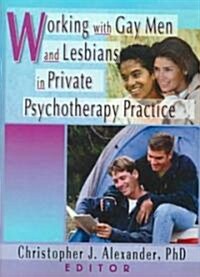 Working With Gay Men and Lesbians in Private Psychotherapy Practice (Paperback)