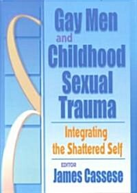 Gay Men and Childhood Sexual Trauma: Integrating the Shattered Self (Paperback)
