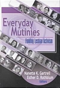 Everyday Mutinies: Funding Lesbian Activism (Hardcover)