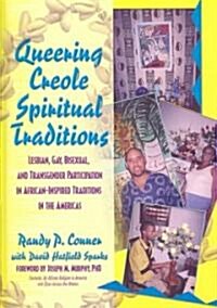Queering Creole Spiritual Traditions: Lesbian, Gay, Bisexual, and Transgender Participation in African-Inspired Traditions in the Americas (Hardcover)