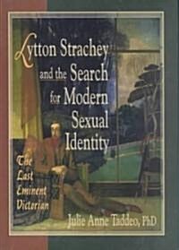 Lytton Strachey and the Search for Modern Sexual Identity: The Last Eminent Victorian (Hardcover)