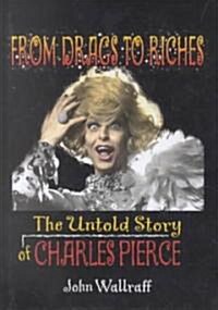 From Drags to Riches: The Untold Story of Charles Pierce (Hardcover)