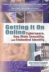 Getting It on Online: Cyberspace, Gay Male Sexuality, and Embodied Identity (Hardcover)