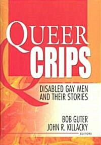 Queer Crips: Disabled Gay Men and Their Stories (Hardcover)