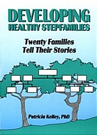 Developing Healthy Stepfamilies: Twenty Families Tell Their Stories (Paperback)