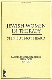 Jewish Women in Therapy: Seen But Not Heard (Hardcover)