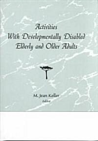 Activities With Developmentally Disabled Elderly and Older Adults (Hardcover)