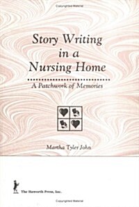 Story Writing in a Nursing Home: A Patchwork of Memories (Hardcover)