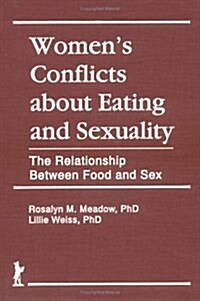 Womens Conflicts About Eating and Sexuality: The Relationship Between Food and Sex (Hardcover)