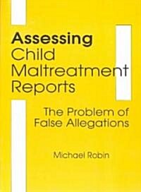 Assessing Child Maltreatment Reports: The Problem of False Allegations (Paperback)