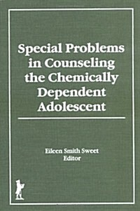 Special Problems in Counseling the Chemically Dependent Adolescent (Hardcover)