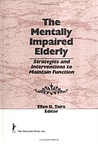 The Mentally Impaired Elderly: Strategies and Interventions to Maintain Function (Hardcover)