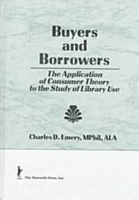 Buyers and Borrowers: The Application of Consumer Theory to the Study of Library Use (Hardcover)