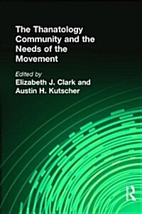 The Thanatology Community and the Needs of the Movement (Hardcover)