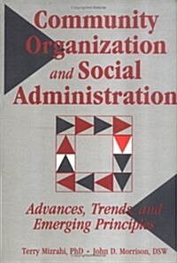 Community Organization and Social Administration: Advances, Trends, and Emerging Principles (Hardcover)