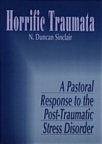 Horrific Traumata: A Pastoral Response to the Post-Traumatic Stress Disorder (Paperback)