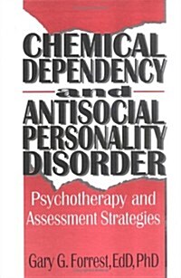Chemical Dependency and Antisocial Personality Disorder: Psychotherapy and Assessment Strategies (Hardcover)