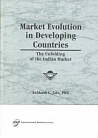 Market Evolution in Developing Countries: The Unfolding of the Indian Market (Hardcover)