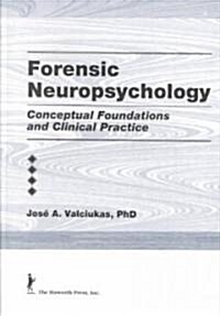 Forensic Neuropsychology: Conceptual Foundations and Clinical Practice (Hardcover)