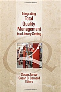 Integrating Total Quality Management in a Library Setting (Hardcover)