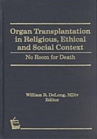Organ Transplantation in Religious, Ethical, and Social Context: No Room for Death (Hardcover)