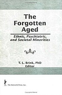 The Forgotten Aged: Ethnic, Psychiatric, and Societal Minorities (Hardcover)