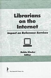 Librarians on the Internet: Impact on Reference Services (Hardcover)