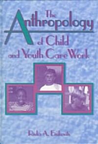 The Anthropology of Child and Youth Care Work (Hardcover)