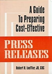 A Guide to Preparing Cost-Effective Press Releases (Paperback)