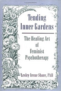 Tending Inner Gardens: The Healing Art of Feminist Psychotherapy (Hardcover)
