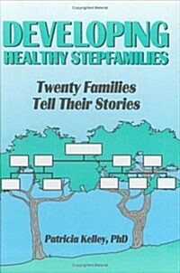 Developing Healthy Stepfamilies: Twenty Families Tell Their Stories (Hardcover)