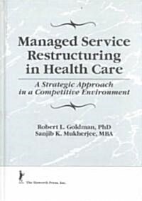 Managed Service Restructuring in Health Care: A Strategic Approach in a Competitive Environment (Hardcover)