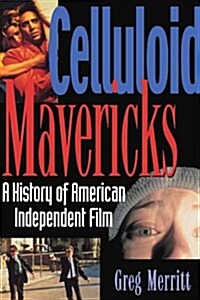 Celluloid Mavericks: A History of American Independent Film Making (Paperback)