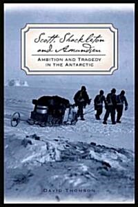 Scott, Shackleton, and Amundsen: Ambition and Tragedy in the Antarctic (Paperback)