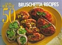 The Best 50 Bruschetta Recipes (Paperback)