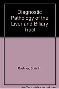 Diagnostic Pathology of the Liver and Biliary Tract (Hardcover, 2nd, Subsequent)