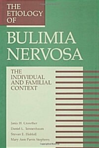 The Etiology of Bulimia Nervosa: The Individual and Familial Context: Material Arising from the Second Annual Kent Psychology Forum, Kent, October 199 (Hardcover)
