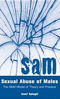Sexual Abuse of Males: The SAM Model of Theory and Practice (Hardcover)