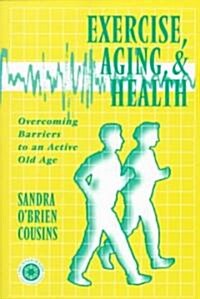 Exercise, Aging and Health: Overcoming Barriers to an Active Old Age (Paperback)