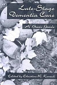 End-Stage Dementia Care: A Basic Guide (Paperback)