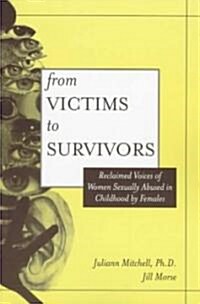 From Victim to Survivor: Women Survivors of Female Perpetrators (Paperback)