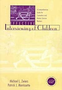 Effective Interviewing of Children: A Comprehensive Guide for Counselors and Human Service Workers (Paperback)